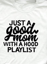 Load image into Gallery viewer, white Just A Good Mom With A Hood Playlist